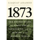 1873: The Rothschilds, the First Great Depression, and the Making of the Modern World