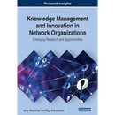 Knowledge Management and Innovation in Network Organizations: Emerging Research and Opportunities