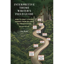 Interpretive Theme Writer's Field Guide: How to Craft Strong Themes from Big Idea to Presentation