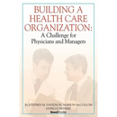 Building a Health Care Organization: A Challenge for Physicians and Managers