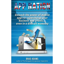 App Nation: Unleash the power of mobile apps to supercharge your business and profits...even in a difficult economy