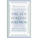 The Ten Percent Solution: Simple Steps to Improve Our Lives and Our World