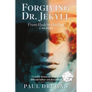 Forgiving Dr. Jekyll: From Hyde to Healing: A Memoir