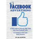Facebook Advertising: A 2020 Guide to Generate High Ticket Sales from Facebook Leads. A-Z strategy to Grow your Online Business