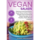 Vegan Salads: Delicious and Nutritious, Super Easy & Fast, Fruit, Veggie and Superfood Salad Recipes for a Healthy Plant-Based Lifestyle