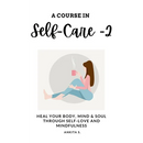 Self-Care: A Course in Self-Care 2: Heal Your Body, Mind & Soul Through Self-Love and Mindfulness