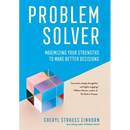 Problem Solver: Maximizing Your Strengths to Make Better Decisions