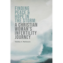 Finding Peace & Hope in the Storm: A Christian Woman's Infertility Journey