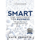 SMART Time Investment for Business: 128 ways the best in business use their time