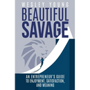 Beautiful Savage: An Entrepreneur's Guide to Enjoyment, Satisfaction, and Meaning