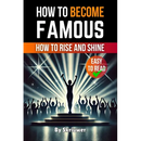 How to Become Famous: How to Rise and Shine