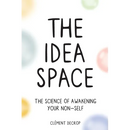 The Idea Space: The Science of Awakening Your Non-Self