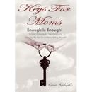 Keys For Moms: Enough Is Enough! Simple Strategies for Identifying and Silencing the Lies You've Been Telling Yourself