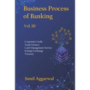 Business Process of Banking: Vol. III: Corporate Credit - Trade Finance - Cash Management Service - Foreign Exchange -Treasury