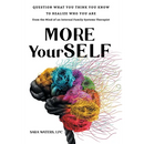 More YourSELF: Question What You Think You Know to Realize Who You Are-from the Mind of an Internal Family Systems Therapist