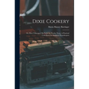 Dixie Cookery; or, How I Managed my Table for Twelve Years. A Practical Cook-book for Southern Housekeepers