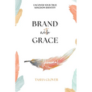 Brand With Grace Journal: Uncover Your True Kingdom Identity
