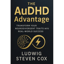 The AuDHD Advantage: Transform Your Neurodivergent Traits into Real-World Success