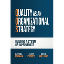 Quality as an Organizational Strategy: Building a System of Improvement