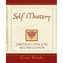 Self Mastery Through Conscious Autosuggestion