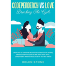 Codependency Vs Love: Breaking The Cycle Learn How to Establish Boundaries and Discover Healthy Detachment Principles to Get Away From Toxic, Codepend