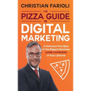 The Pizza Guide to Digital Marketing: A Delicious First Byte of the Biggest Business Game Changers of Your Lifetime