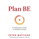 Plan BE: A Professional's Guide to Authentic Success