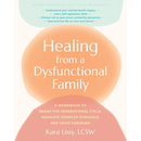 Healing from a Dysfunctional Family: A Workbook to Break the Generational Cycle, Navigate Complex Dynamics, and Move Forward