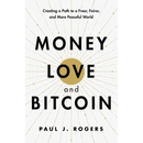 Money, Love, and Bitcoin: Creating a Path to a Freer, Fairer, and More Peaceful World