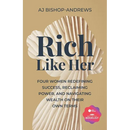 Rich Like Her: Four Women Redefining Success, Reclaiming Power, and Navigating Wealth on Their Own Terms