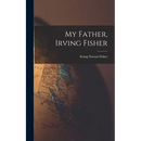 My Father, Irving Fisher