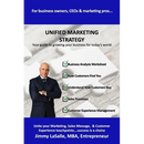 Unified Marketing Strategy: Unite your Marketing, Advertising, Sales Messaging and Customer Experience Touchpoints.