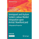 Immigrant and Asylum Seekers Labour Market Integration Upon Arrival: Nowhereland: A Biographical Perspective