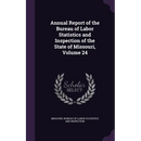 Annual Report of the Bureau of Labor Statistics and Inspection of the State of Missouri, Volume 24
