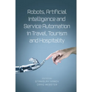 Robots, Artificial Intelligence and Service Automation in Travel, Tourism and Hospitality