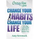 Chicken Soup for the Soul: Change Your Habits, Change Your Life: 101 Big and Small Ideas for a Better You