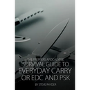 The Preppers Apocalypse Survival Guide to Everyday Carry or EDC and PSK