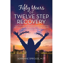 Fifty Years of Twelve Step Recovery: Gain victory over compulsive overeating, relationships with alcoholics, the trauma of sexual abuse, and more