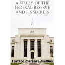 A Study of the Federal Reserve and Its Secrets