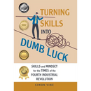Turning Skills Into Dumb Luck: Skills and Mindset for the Times of the Fourth Industrial Revolution