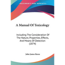 A Manual Of Toxicology: Including The Consideration Of The Nature, Properties, Effects, And Means Of Detection (1874)