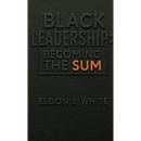 Black Leadership: Becoming the Sum