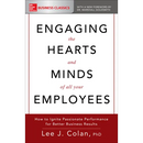 Engaging the Hearts and Minds of All Your Employees: How to Ignite Passionate Performance for Better Business Results