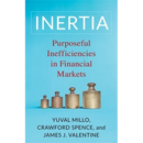 Inertia: Purposeful Inefficiencies in Financial Markets
