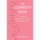 The Confetti Path: 101 Ways to Celebrate Your Passions and Inspire Creativity
