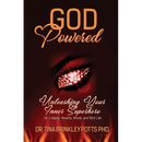 God-Powered: Unleashing Your Inner Superhero for a Happy, Healthy, Whole, and Rich Life