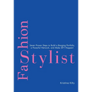 Fashion Stylist: Seven Proven Steps to Build a Banging Portfolio, a Powerful Network, and Make Sh*t Happen!