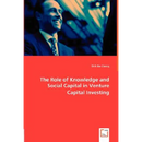 The Role of Knowledge and Social Capital in Venture Capital Investing