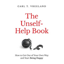The Unself-Help Book: How to Get Out of Your Own Way and Start Being Happy