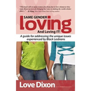 Same Gender Loving And Loving IT: A guide for addressing the unique issues experienced by Black Lesbians